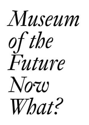 Museum of the Future Now What?